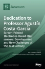 Dedication to Professor Agustín Costa-García: Screen-Printed Electrodes-Based (Bio)sensors: Development and New Challenges of the 21st Century Cover Image