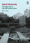 Hybrid Modernity: The Public Park in Late 20th Century China (Ashgate Studies in Architecture) By Mary Padua Cover Image