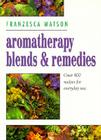 Aromatherapy, Blends and Remedies (Thorsons Aromatherapy Series) By Franzesca Watson Cover Image