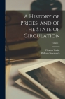 A History of Prices, and of the State of Circulation; Volume 1 By Thomas Tooke, William Newmarch Cover Image