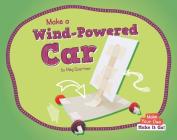 Make a Wind-Powered Car By Meg Gaertner Cover Image
