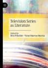 Television Series as Literature By Reto Winckler (Editor), Víctor Huertas-Martín (Editor) Cover Image