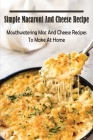 Simple Macaroni And Cheese Recipe: Mouthwatering Mac And Cheese Recipes To Make At Home: Macaroni And Cheese Recipe Cover Image