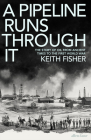 A Pipeline Runs Through It: The Story of Oil from Ancient Times to the First World War By Keith Fisher Cover Image