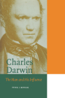 Charles Darwin: The Man and His Influence (Cambridge Science Biographies) By Peter J. Bowler, David Knight (Preface by) Cover Image