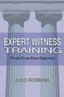 Expert Witness Training: Profit from Your Expertise By Judd Robbins, Teresa Cutler (Editor) Cover Image
