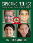 Exploring Feelings: Anxiety: Cognitive Behaviour Therapy to Manage Anxiety By Tony Attwood Cover Image
