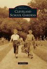 Cleveland School Gardens (Images of America) By Joel Mader Cover Image