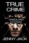 True Crime: 30 Unsolved Murders, Disappearances, and Killing Mysteries from the Whole World .... Cover Image