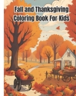 Fall and Thanksgiving Coloring Book For Kids: Fun and Easy Thanksgiving Coloring Pages With Fall Harvest, Turkeys, Pumpkins / Gift For Girls, Boys By Dana Nguyen Cover Image