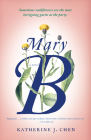 Mary B: A Novel By Katherine J. Chen Cover Image