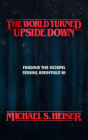 The World Turned Upside Down: Finding the Gospel in Stranger Things By Michael S. Heiser Cover Image