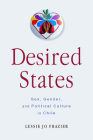 Desired States: Sex, Gender, and Political Culture in Chile Cover Image