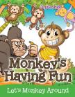 Monkey's Having Fun (Let's Monkey Around) By Jupiter Kids Cover Image