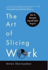 The Art of Slicing Work: How To Navigate Unpredictable Projects By Anton Skornyakov Cover Image