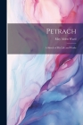 Petrach: A Sketch of His Life and Works Cover Image