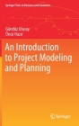 An Introduction to Project Modeling and Planning (Springer Texts in Business and Economics) By Gündüz Ulusoy, Öncü Hazır Cover Image