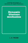 Dynamic Fracture Mechanics (Cambridge Monographs on Mechanics) Cover Image