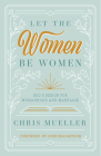 Let the Women Be Women: God's Design for Womanhood and Marriage Cover Image