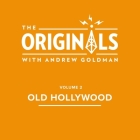 Old Hollywood: The Originals: Volume 2 By Andrew Goldman, Andrew Goldman (Interviewer), Andrew Goldman (Read by) Cover Image