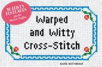Warped and Witty Cross-Stitch: 30 Feisty Postcards for the Honest Crafter Cover Image