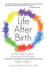 Life After Birth: A Parent's Holistic Guide for Thriving in the Fourth Trimester Cover Image