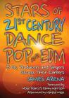 Stars of 21st Century Dance Pop and Edm: 33 Djs, Producers and Singers Discuss Their Careers By James Arena Cover Image
