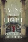 The Dying of the Light: A Novel By Robert Goolrick Cover Image