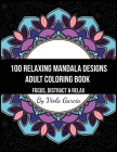 100 Relaxing Mandala Designs Adult Coloring Book - Focus, Distract and Relax: An Adult Coloring Book with Swirls, Patterns, Inspirational Designs, and By Viola Garcia Cover Image