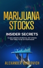 Marijuana Stocks: Insider Secrets - 15 High Growth Potential Pot Stocks That Need to Be on Your Radar Cover Image