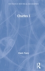 Charles I (Routledge Historical Biographies) By Mark Parry Cover Image