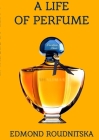 A Life of Perfume By Edmond Roudnitska Cover Image