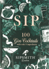 Sip: 100 gin cocktails with just three ingredients By Sipsmith Cover Image