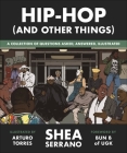 Hip-Hop (And Other Things) By Shea Serrano, Arturo Torres (Illustrator) Cover Image
