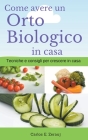 Come avere un Orto Biologico in casa Tecniche e consigli per crescere in casa By Gustavo Espinosa Juarez, Carlos E. Zerauj (Joint Author) Cover Image