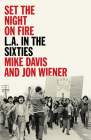 Set the Night on Fire: L.A. in the Sixties By Mike Davis, Jon Wiener Cover Image