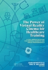 The Power of Virtual Reality Cinema for Healthcare Training: A Collaborative Guide for Medical Experts and Media Professionals By John Bowditch (Editor), Eric R. Williams (Editor) Cover Image