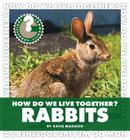 How Do We Live Together? Rabbits (Community Connections: How Do We Live Together?) By Katie Marsico Cover Image