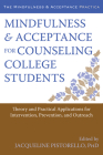 Mindfulness and Acceptance for Counseling College Students: Theory and Practical Applications for Intervention, Prevention, and Outreach (Context Press Mindfulness and Acceptance Practica) Cover Image