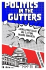 Politics in the Gutters: American Politicians and Elections in Comic Book Media By Christina M. Knopf Cover Image