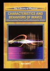 Characteristics and Behaviors of Waves: Understanding Sound and Electromagnetic Waves (Library of Physics) By April Isaacs Cover Image