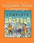 Alliance for Biking & Walking Guide to Complete Streets Campaigns By Sue Knaup, Barbara McCann, Stefanie Seskin Cover Image