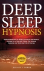 Deep Sleep Hypnosis: Guided Meditation to Defeat Insomnia and Reduce Anxiety for a Peaceful Sleep: Fall Asleep Instantly and Wake Up Full o Cover Image