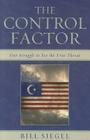 The Control Factor: Our Struggle to See the True Threat By Bill Siegel Cover Image