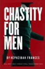 Chastity For Men: Real Men...Real Stories... Real Transformations... By Hephzibah Frances Cover Image