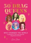 50 Drag Queens Who Changed the World: A Celebration of the Most Influential Drag Artists of All Time By Dan Jones Cover Image