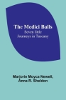 The Medici Balls: Seven little journeys in Tuscany By Marjorie Moyca Newell, Anna R. Sheldon Cover Image