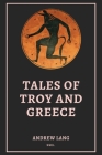 Tales of Troy and Greece: Easy to Read Layout By Andrew Lang, Henry Justice Ford (Illustrator) Cover Image