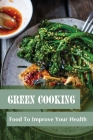 Green Cooking: Food To Improve Your Health: Diet Cookbook By Wilhemina Deprince Cover Image