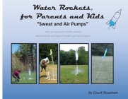 Water Rockets, for Parents and Kids: 